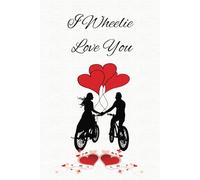 I Wheelie Love You: 6x9, 98-page, college-ruled notebook, Valentine's Day Gift, Anniversary Gift