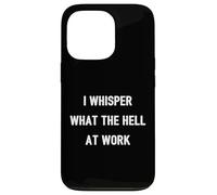 I Whisper "What The Hell" At Work | Funny Quote Office Humor Case for iPhone 13 Pro