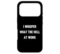 I Whisper "What The Hell" At Work | Funny Quote Office Humor Case for iPhone 17 Pro