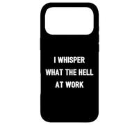 I Whisper "What The Hell" At Work | Funny Quote Office Humor Case for iPhone 17 Pro Max