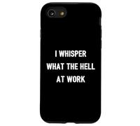 I Whisper "What The Hell" At Work | Funny Quote Office Humor Case for iPhone SE (2020) / 7/8