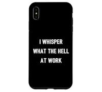 I Whisper "What The Hell" At Work | Funny Quote Office Humor Case for iPhone XS Max