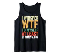 I Whisper WTF to Myself at Least 20 Times A Day Vintage Tank Top