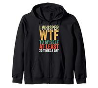 I Whisper WTF To Myself At Least 20 Times A Day Vintage Zip Hoodie