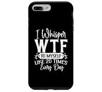 I Whisper WTF to Myself Like 20 Times a Day Funny Sarcasm Case for iPhone 7 Plus/8 Plus