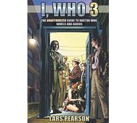 I, Who 3: The Unauthorized Guide to Doctor Who Novels and Audios