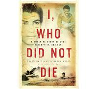 I, Who Did Not Die: A Sweeping Story of Loss, Redemption, and Fate