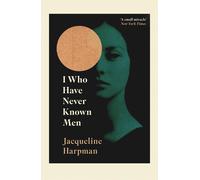 I Who Have Never Known Men: Discover the haunting, heart-breaking post-apocalypt