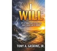 I Will: 31 Affirmations To Help You Shift From Fear To Focus