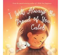 I Will Always Be Proud of You, Caleb (The Unconditional Love for Caleb Series)