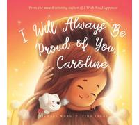 I Will Always Be Proud of You, Caroline (The Unconditional Love for Caroline Series)