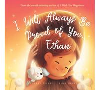 I Will Always Be Proud of You, Ethan (The Unconditional Love for Ethan Series)