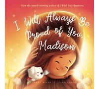 I Will Always Be Proud of You, Madison (The Unconditional Love for Madison Series)