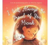 I Will Always Be Proud of You, Micah (The Unconditional Love for Micah Series)