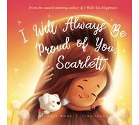 I Will Always Be Proud of You, Scarlett (The Unconditional Love for Scarlett Series)