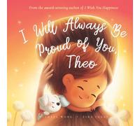 I Will Always Be Proud of You, Theo (The Unconditional Love for Theo Series)