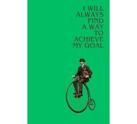 I Will Always Find A Way To Achieve My Goal: Positive Affirmation, Motivating and Inspirational Notebook
