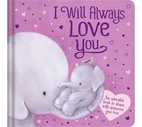 I Will Always Love You: An Adorable Book to Share with Someone You Love: Padded Board Book