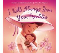I Will Always Love You, Freddie (The Unconditional Love for Freddie Series)