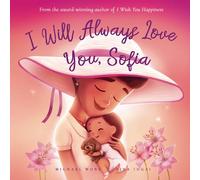 I Will Always Love You, Sofia (The Unconditional Love for Sofia Series)