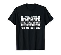 I Will Always Remember THE Times When Nobody Came Through FO T-Shirt