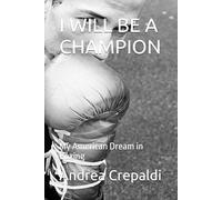 I WILL BE A CHAMPION: My American Dream in Boxing