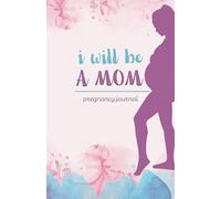 I will be a MOM: pregnancy journal