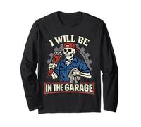 I Will Be in The Garage Skeleton Mechanic Dad Fathers Day Long Sleeve T-Shirt