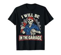 I Will Be in The Garage Skeleton Mechanic Dad Fathers Day T-Shirt