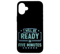 I Will Be Ready In Five Minutes Procrastinator Routine - Case for iPhone 16 Plus
