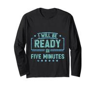 I Will Be Ready in Five Minutes Procrastinator Routine - Long Sleeve T-Shirt
