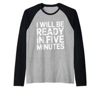 I Will Be Ready in Five Minutes - Raglan Baseball Tee