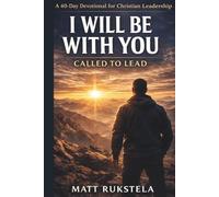 I Will Be With You: Called to Lead: A 40-Day Devotional for Christian Leadership | 362 pages | 6x9 inches