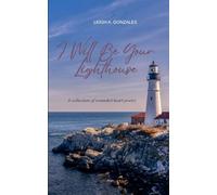 I Will Be Your Lighthouse A collection of wounded heart poetry
