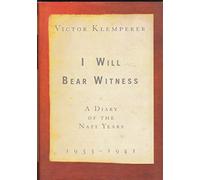 I Will Bear Witness: A Diary of the Nazi Years 1933-1941