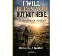 I Will Bless You But Not Here: The Principles Of Transition
