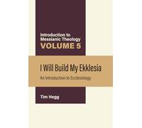 I Will Build My Ekklesia: An Introduction to Ecclesiology (Introduction to Messianic Theology)
