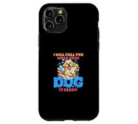 I Will Call You When Your Dog Is Ready Case for iPhone 11 Pro