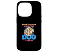 I Will Call You When Your Dog Is Ready Case for iPhone 14 Pro
