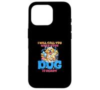 I Will Call You When Your Dog Is Ready Case for iPhone 16 Pro