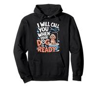 I Will Call You When Your Dog Is Ready dog groomer Pullover Hoodie