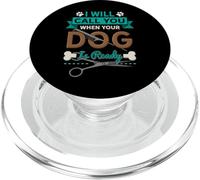 I Will Call You When Your Dog Is Ready Groomer PopSockets PopGrip for MagSafe
