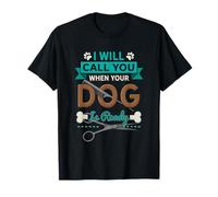 I Will Call You When Your Dog is Ready Groomer T-Shirt