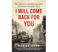 I Will Come Back for You : The undercover Jewish commando who helped defeat the Nazis