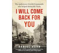 I Will Come Back for You: The undercover Jewish commando who helped defeat the Nazis