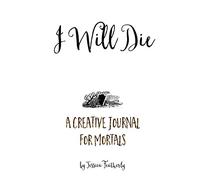 I Will Die: A Creative Journal for Mortals