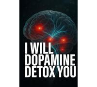 I WILL DOPAMINE DETOX YOU: DOPAMINE DETOX 101 : STOP Social Media Addiction