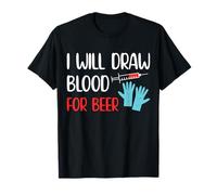 I Will Draw Blood for Beer Phlebotomy Phlebotomist T-Shirt