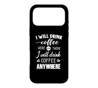 I Will Drink Coffee Here Or There Anywhere Case for iPhone 17 Pro Max