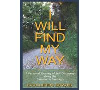 I Will Find My Way: A Personal Journey of Self-Discovery along the Camino de Santiago